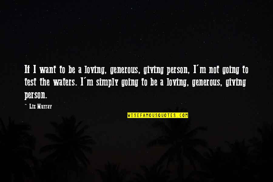 Huckleberry Finn Moral Dilemma Quotes By Liz Murray: If I want to be a loving, generous, Huckleberry Finn Moral Dilemma Quotes By Liz Murray: If I want to be a loving, generous,