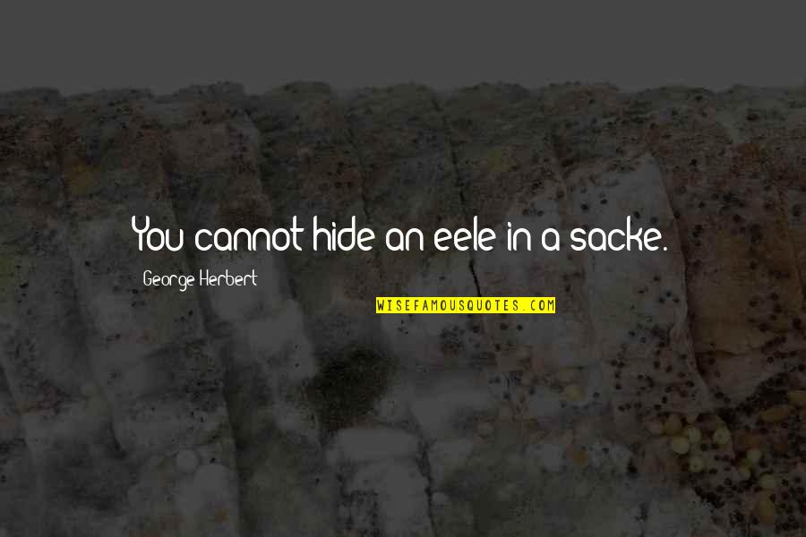 Huckleberry Finn Outcast Quotes By George Herbert: You cannot hide an eele in a sacke.