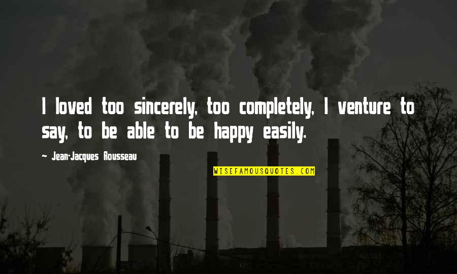 Huckleberry Finn Outcast Quotes By Jean-Jacques Rousseau: I loved too sincerely, too completely, I venture Huckleberry Finn Outcast Quotes By Jean-Jacques Rousseau: I loved too sincerely, too completely, I venture