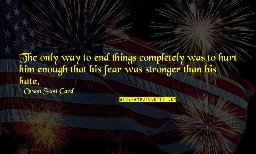 Huckleberry Finn's Father Quotes By Orson Scott Card: The only way to end things completely was