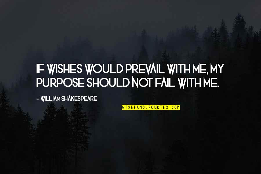 Huckleberry Finn's Father Quotes By William Shakespeare: If wishes would prevail with me, my purpose