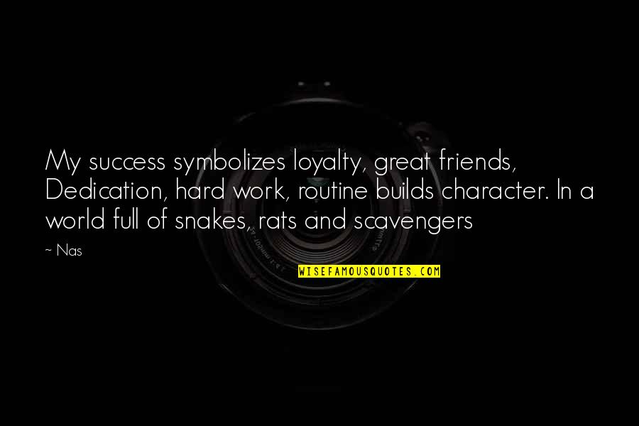Hucklebuck Card Quotes By Nas: My success symbolizes loyalty, great friends, Dedication, hard