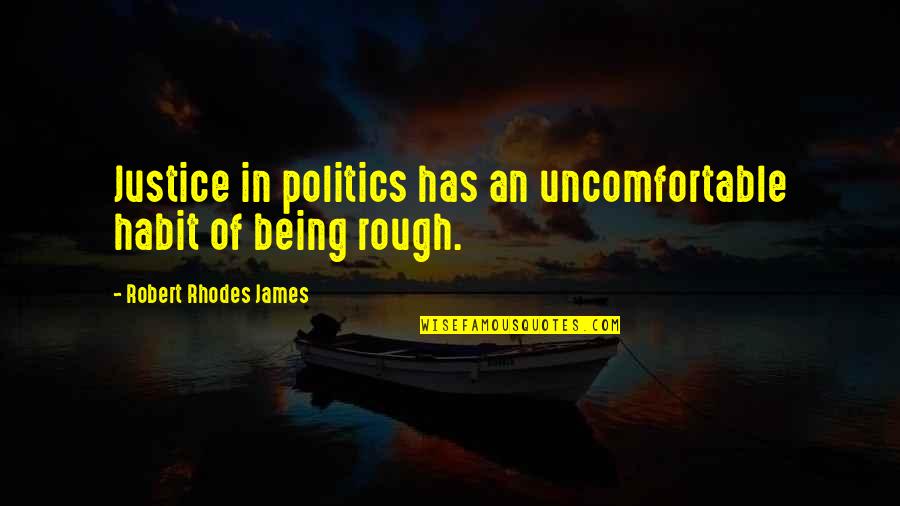 Huck's Dad Quotes By Robert Rhodes James: Justice in politics has an uncomfortable habit of