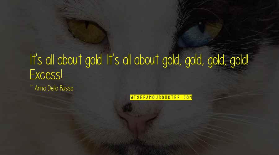 Huck's Quotes By Anna Dello Russo: It's all about gold. It's all about gold, Huck's Quotes By Anna Dello Russo: It's all about gold. It's all about gold,