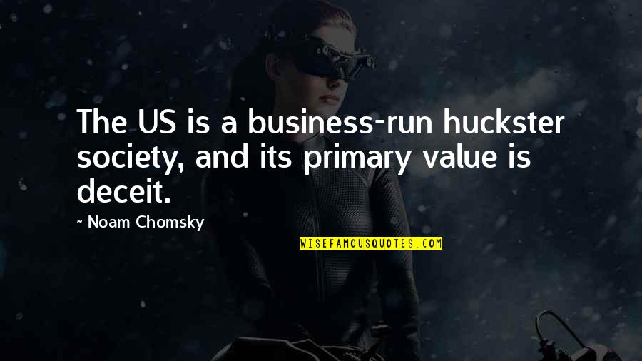 Huckster Quotes By Noam Chomsky: The US is a business-run huckster society, and
