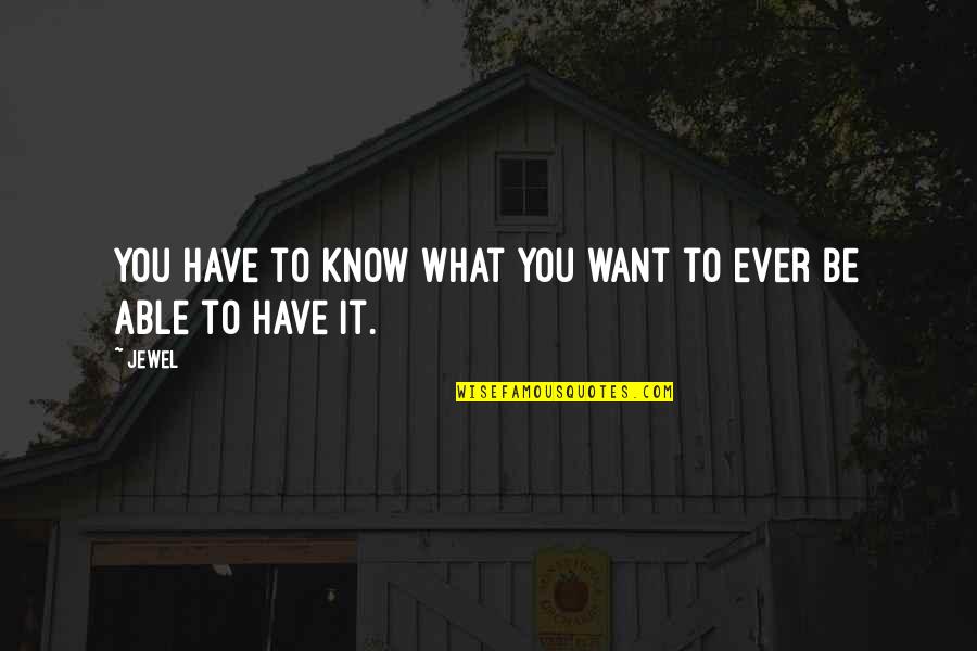 Hucksters Day Butler Quotes By Jewel: You have to know what you want to