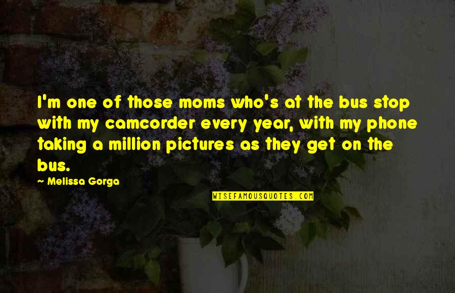 Hucksters Sidney Quotes By Melissa Gorga: I'm one of those moms who's at the Hucksters Sidney Quotes By Melissa Gorga: I'm one of those moms who's at the
