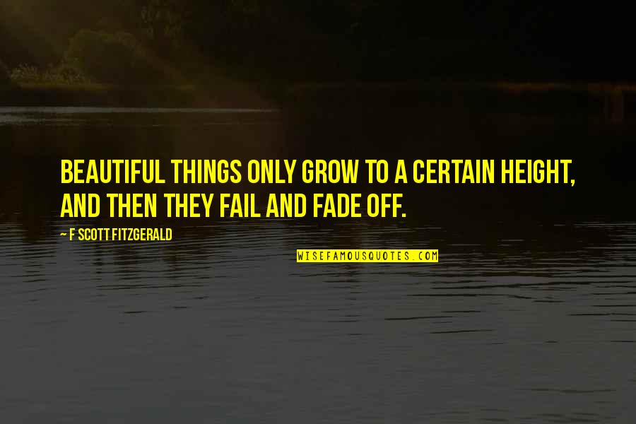 Hud Bannon Quotes By F Scott Fitzgerald: Beautiful things only grow to a certain height, Hud Bannon Quotes By F Scott Fitzgerald: Beautiful things only grow to a certain height,
