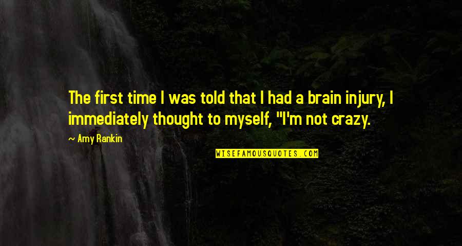 Huddersfield Uni Quotes By Amy Rankin: The first time I was told that I