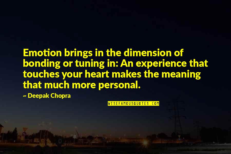 Huddersfield Uni Quotes By Deepak Chopra: Emotion brings in the dimension of bonding or