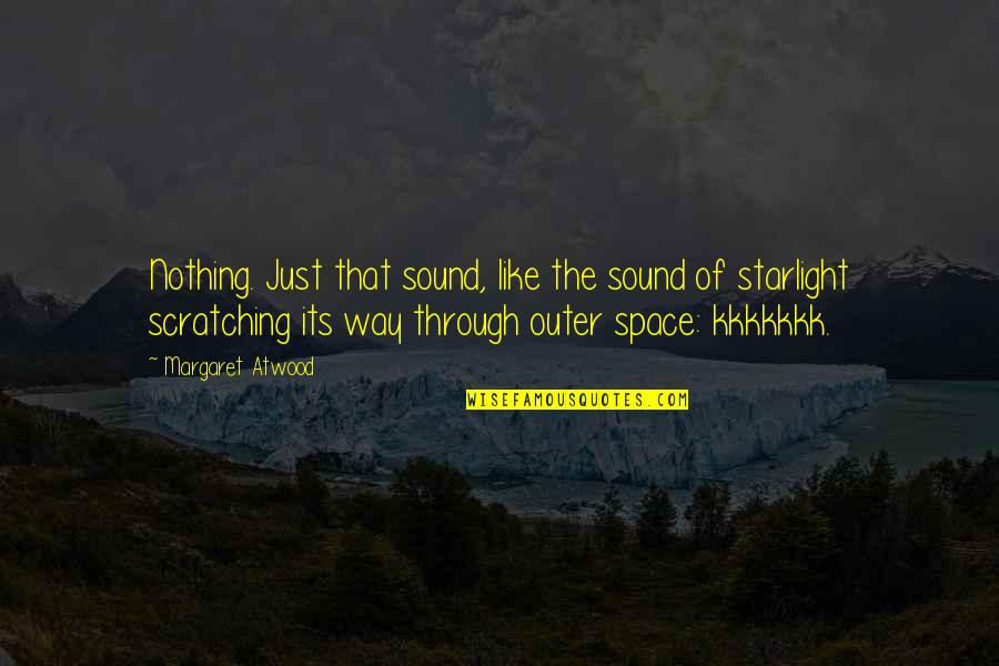 Huddie William Quotes By Margaret Atwood: Nothing. Just that sound, like the sound of Huddie William Quotes By Margaret Atwood: Nothing. Just that sound, like the sound of