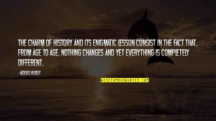 Huddled Quotes By Aldous Huxley: The charm of history and its enigmatic lesson