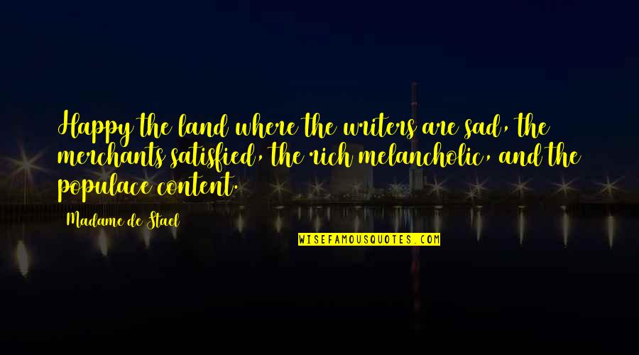 Huddled Quotes By Madame De Stael: Happy the land where the writers are sad,