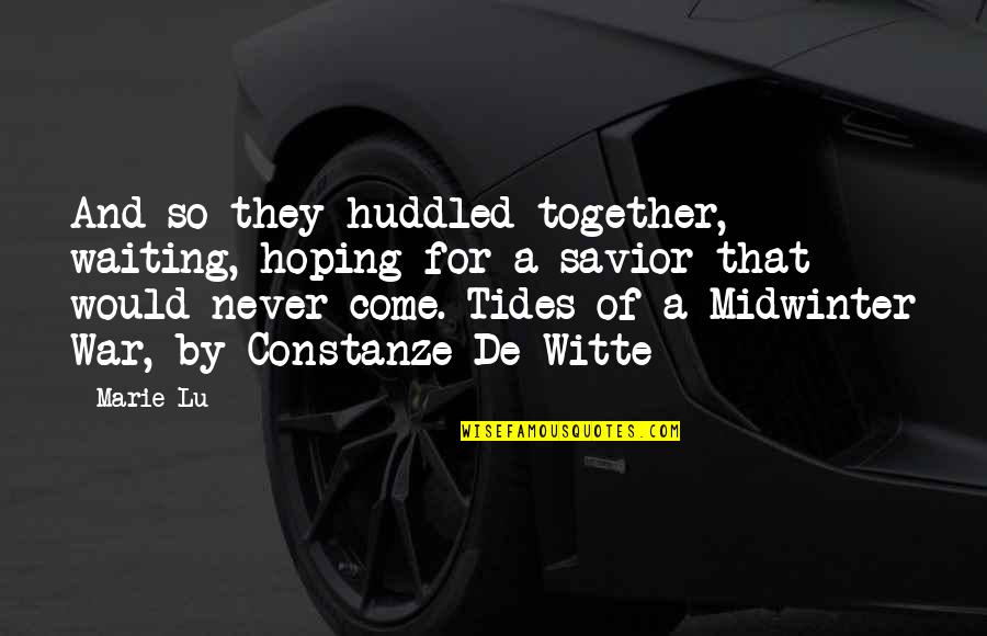 Huddled Quotes By Marie Lu: And so they huddled together, waiting, hoping for