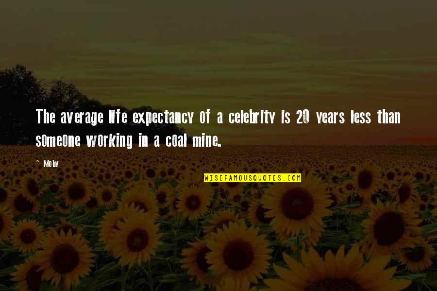 Huddled Quotes By Moby: The average life expectancy of a celebrity is