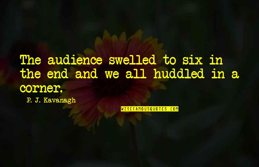 Huddled Quotes By P. J. Kavanagh: The audience swelled to six in the end