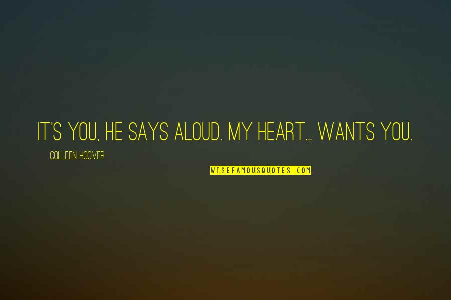 Huddled Synonym Quotes By Colleen Hoover: It's you, he says aloud. My heart... wants