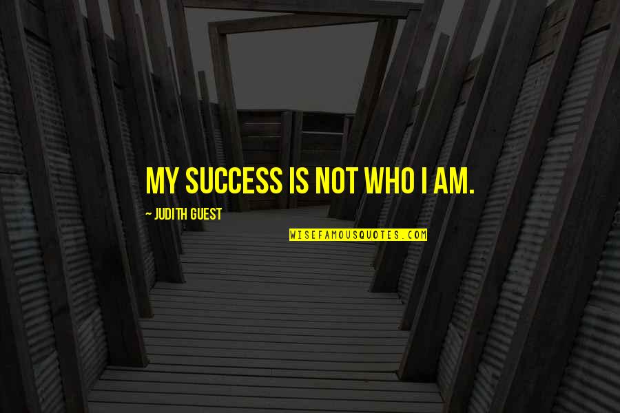 Huddled Synonym Quotes By Judith Guest: My success is not who I am.