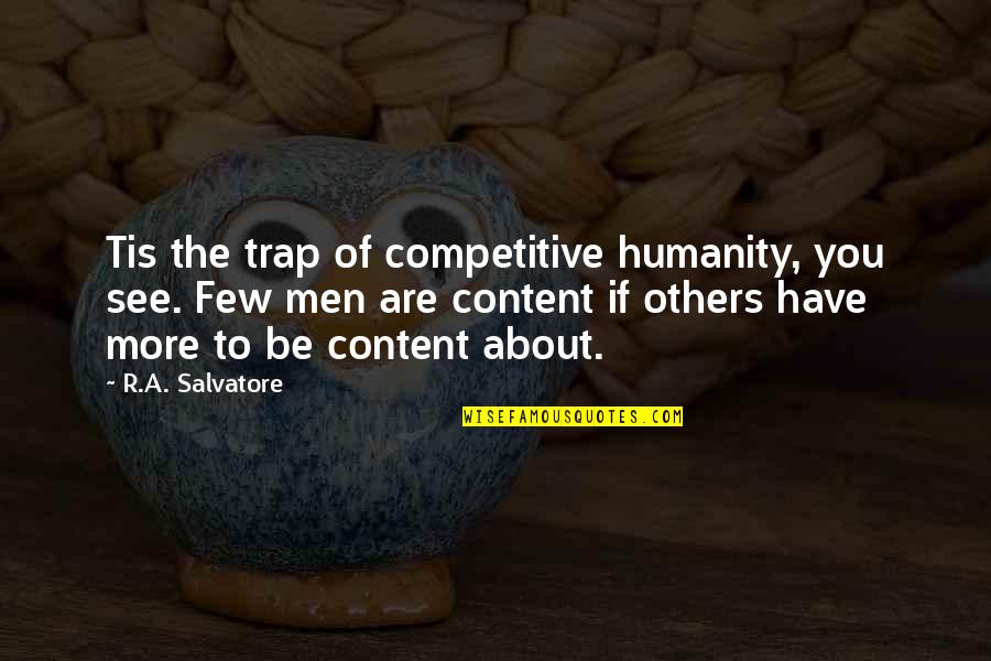 Huddles Lancaster Quotes By R.A. Salvatore: Tis the trap of competitive humanity, you see.