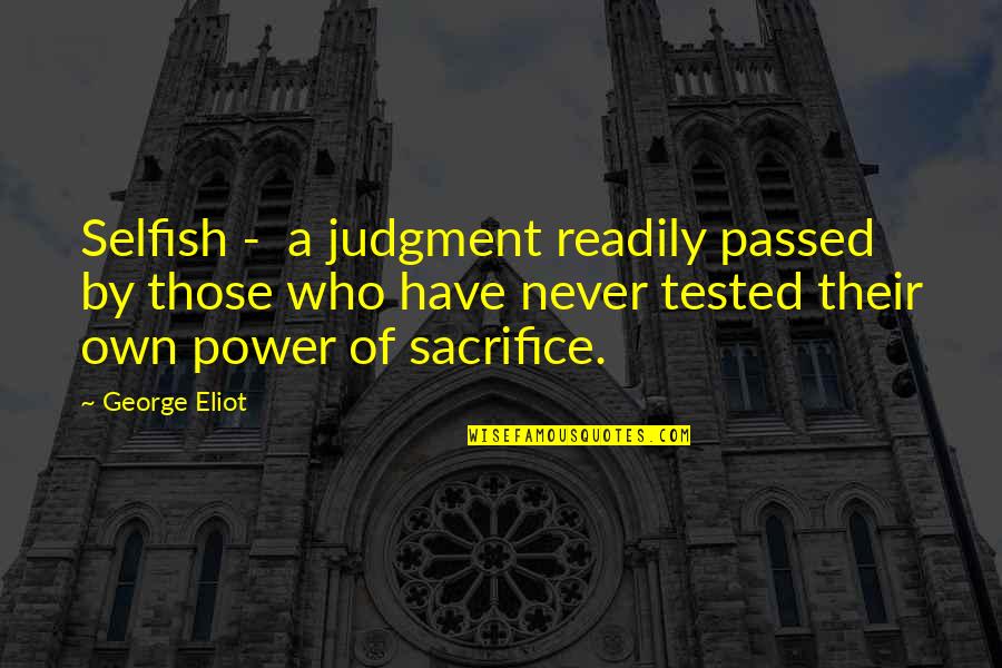 Huddlestone Tom Quotes By George Eliot: Selfish - a judgment readily passed by those