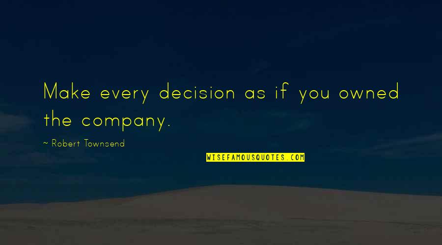 Huddlestone Tom Quotes By Robert Townsend: Make every decision as if you owned the