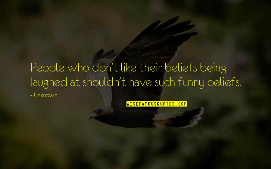 Huddlestone Tottenham Quotes By Unknown: People who don't like their beliefs being laughed
