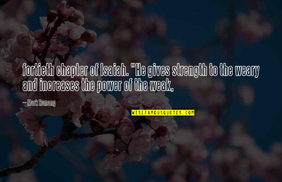 Hudecek Koncerty Quotes By Mark Romang: fortieth chapter of Isaiah. "He gives strength to Hudecek Koncerty Quotes By Mark Romang: fortieth chapter of Isaiah. "He gives strength to