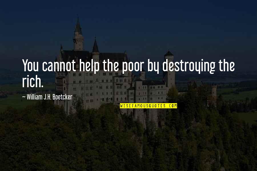 Hudek Tech Quotes By William J.H. Boetcker: You cannot help the poor by destroying the