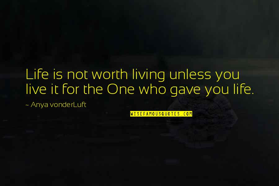 Hudishibana Quotes By Anya VonderLuft: Life is not worth living unless you live