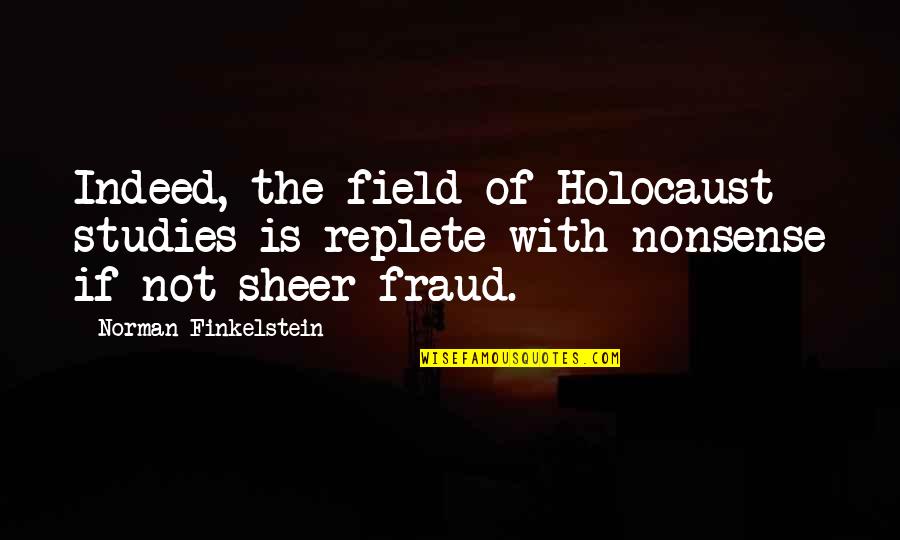 Hudishibana Quotes By Norman Finkelstein: Indeed, the field of Holocaust studies is replete