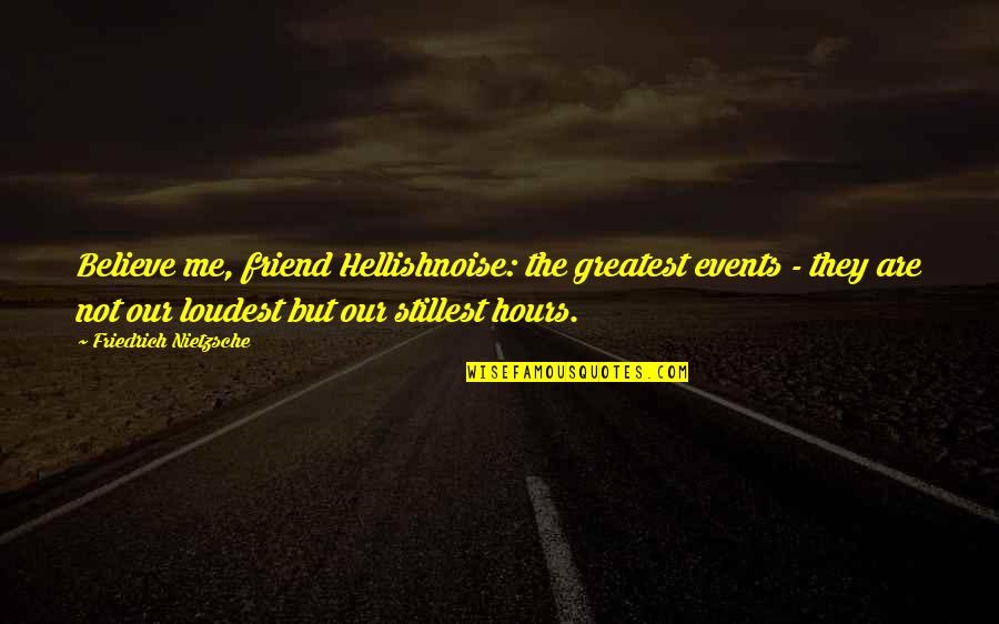 Hudler Home Quotes By Friedrich Nietzsche: Believe me, friend Hellishnoise: the greatest events - Hudler Home Quotes By Friedrich Nietzsche: Believe me, friend Hellishnoise: the greatest events -
