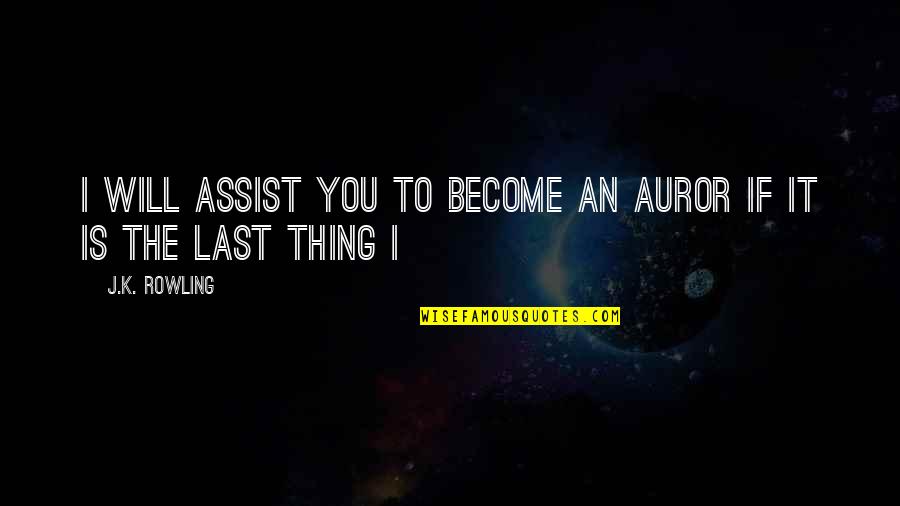 Hudman Florist Quotes By J.K. Rowling: I will assist you to become an Auror