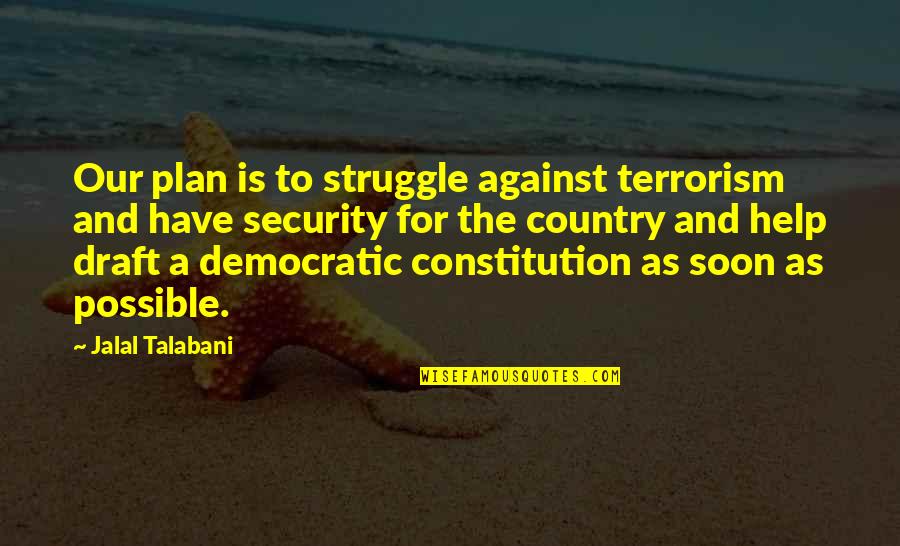 Hudnell Associates Quotes By Jalal Talabani: Our plan is to struggle against terrorism and Hudnell Associates Quotes By Jalal Talabani: Our plan is to struggle against terrorism and