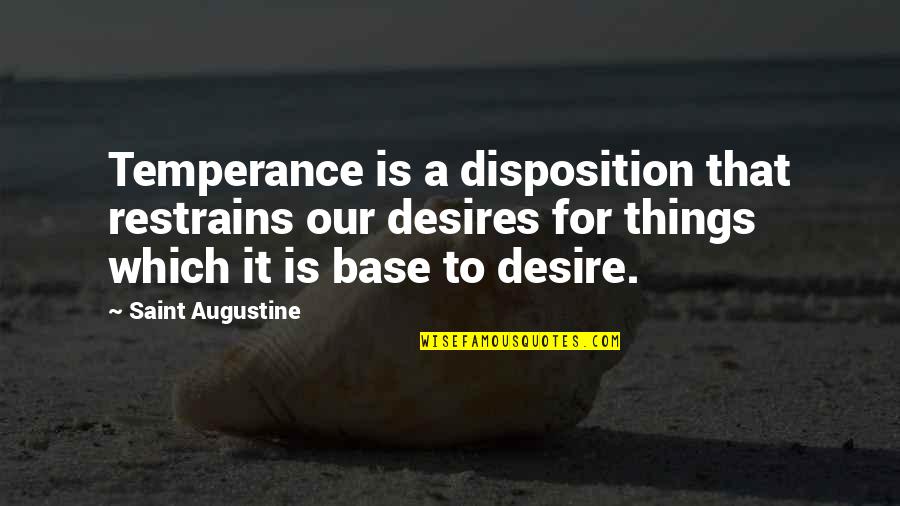 Hudock Creative Quotes By Saint Augustine: Temperance is a disposition that restrains our desires Hudock Creative Quotes By Saint Augustine: Temperance is a disposition that restrains our desires