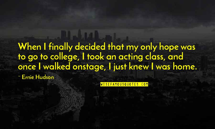 Hudson Quotes By Ernie Hudson: When I finally decided that my only hope Hudson Quotes By Ernie Hudson: When I finally decided that my only hope