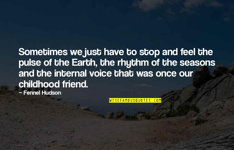 Hudson Quotes By Fennel Hudson: Sometimes we just have to stop and feel
