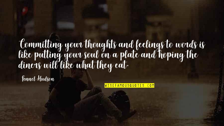 Hudson Quotes By Fennel Hudson: Committing your thoughts and feelings to words is Hudson Quotes By Fennel Hudson: Committing your thoughts and feelings to words is