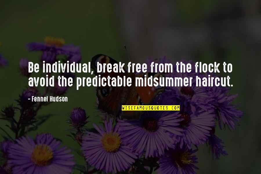 Hudson Quotes By Fennel Hudson: Be individual, break free from the flock to Hudson Quotes By Fennel Hudson: Be individual, break free from the flock to