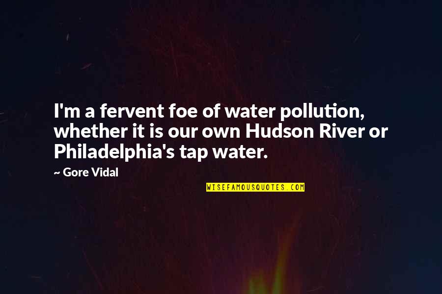 Hudson Quotes By Gore Vidal: I'm a fervent foe of water pollution, whether Hudson Quotes By Gore Vidal: I'm a fervent foe of water pollution, whether