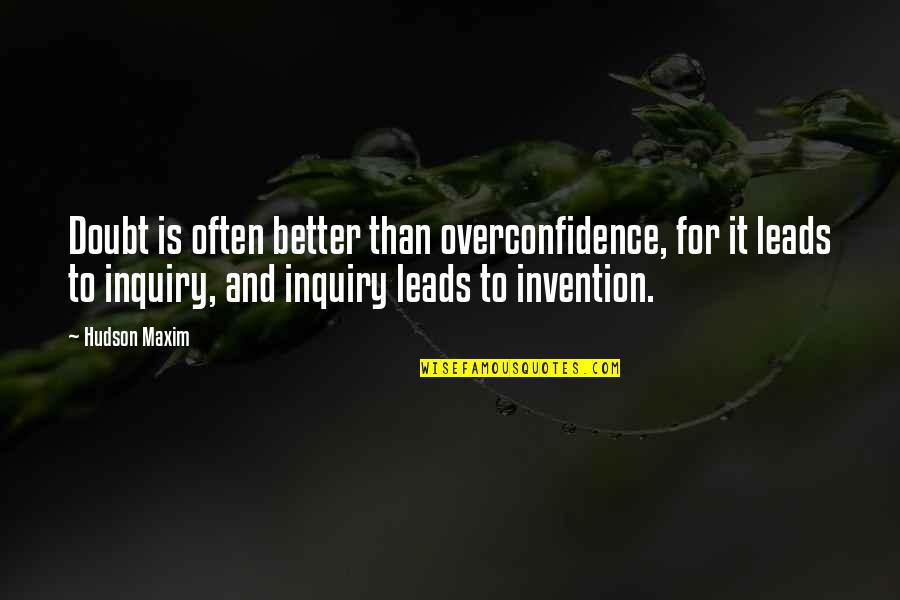 Hudson Quotes By Hudson Maxim: Doubt is often better than overconfidence, for it Hudson Quotes By Hudson Maxim: Doubt is often better than overconfidence, for it