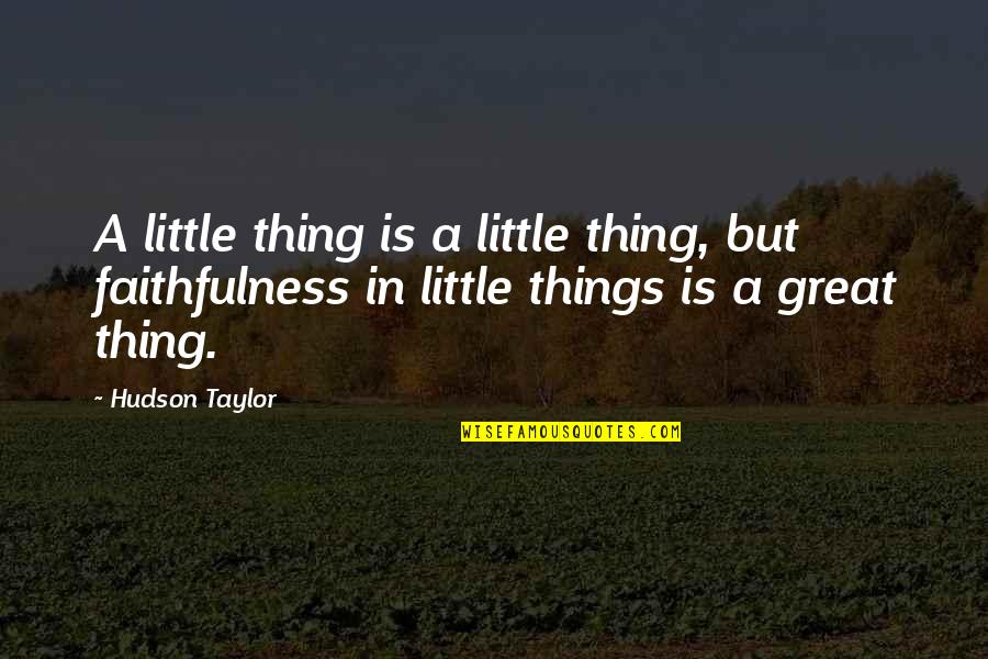 Hudson Quotes By Hudson Taylor: A little thing is a little thing, but Hudson Quotes By Hudson Taylor: A little thing is a little thing, but