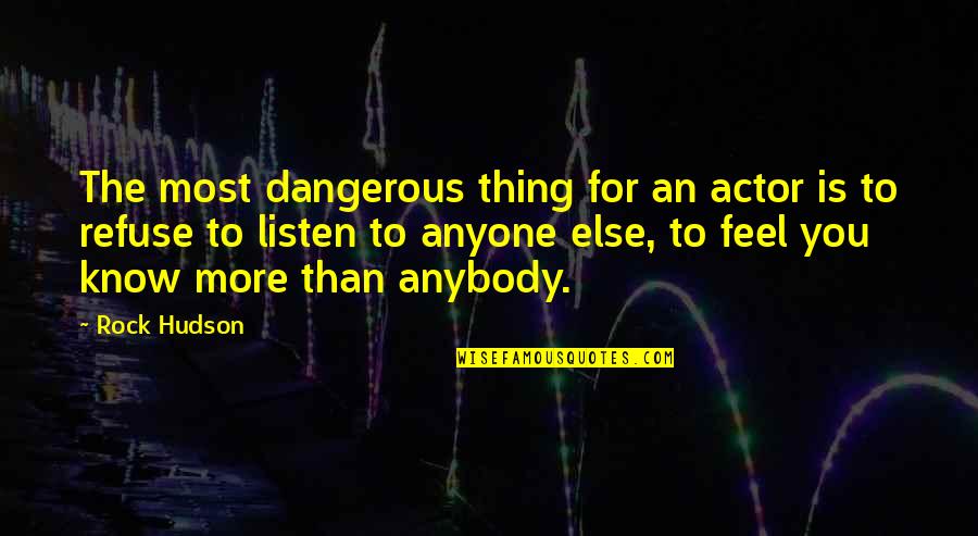 Hudson Quotes By Rock Hudson: The most dangerous thing for an actor is