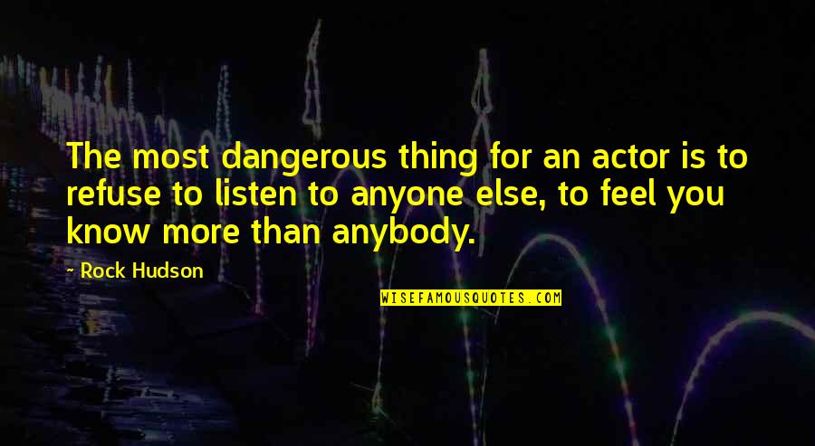 Hudson Quotes By Rock Hudson: The most dangerous thing for an actor is Hudson Quotes By Rock Hudson: The most dangerous thing for an actor is