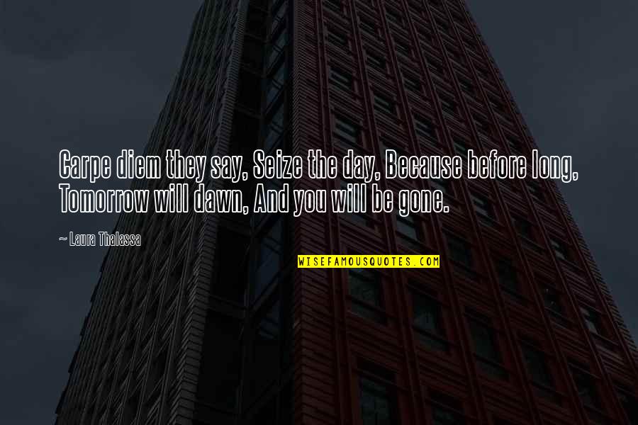Hudson River School Quotes By Laura Thalassa: Carpe diem they say, Seize the day, Because Hudson River School Quotes By Laura Thalassa: Carpe diem they say, Seize the day, Because