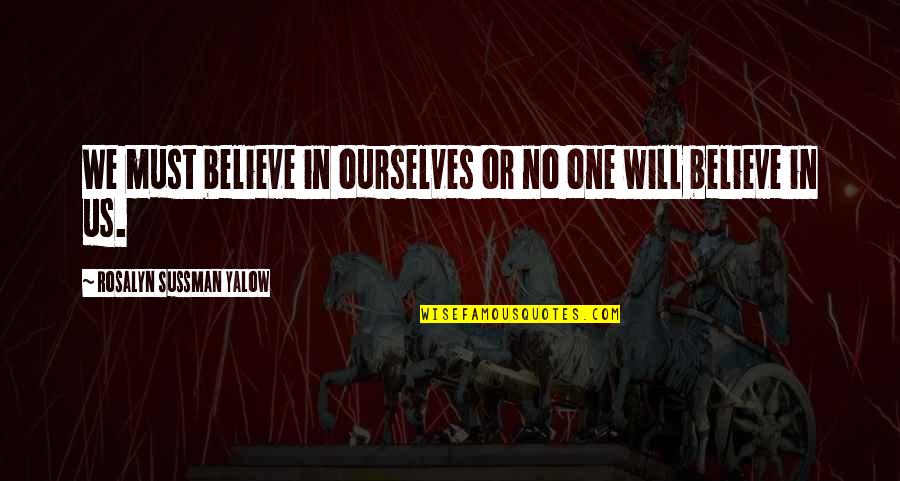 Hudson Taylor's Spiritual Secret Quotes By Rosalyn Sussman Yalow: We must believe in ourselves or no one