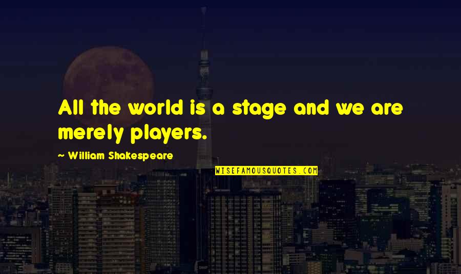 Hudspeth County Quotes By William Shakespeare: All the world is a stage and we