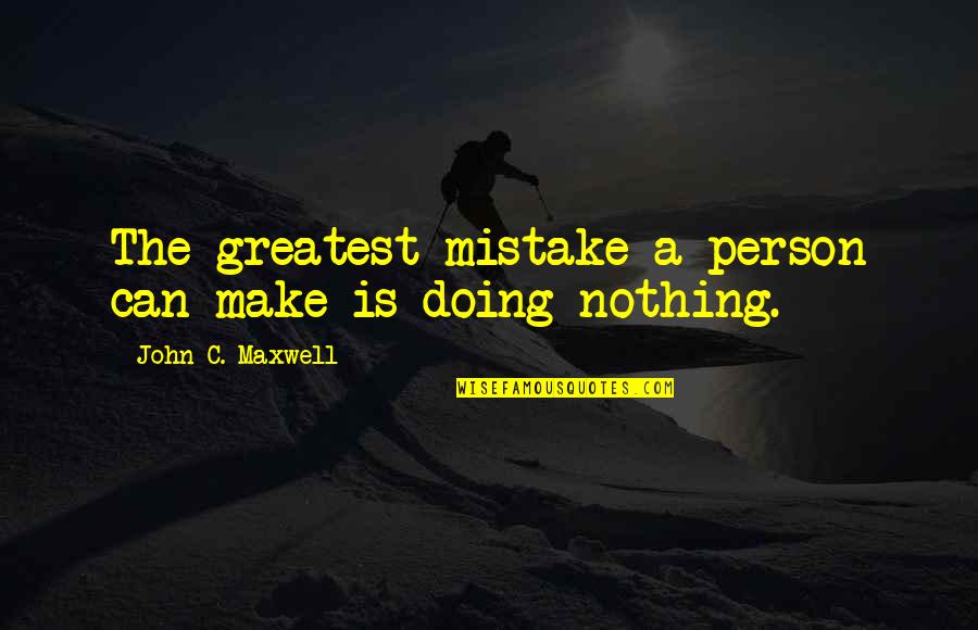 Hudud Adalah Quotes By John C. Maxwell: The greatest mistake a person can make is Hudud Adalah Quotes By John C. Maxwell: The greatest mistake a person can make is