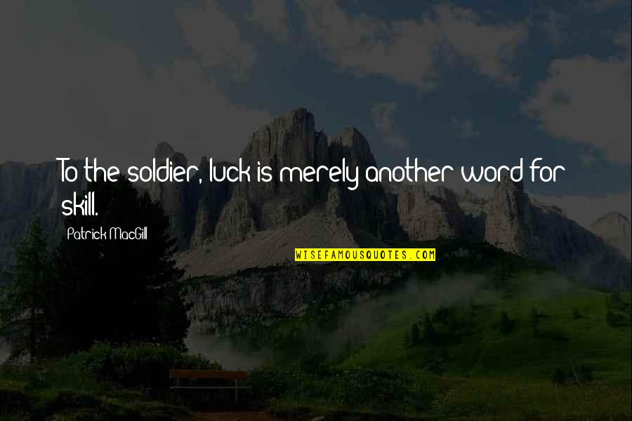 Hudud Crimes Quotes By Patrick MacGill: To the soldier, luck is merely another word