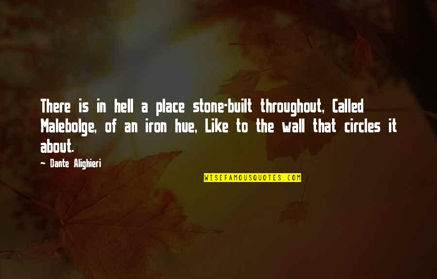 Hue Quotes By Dante Alighieri: There is in hell a place stone-built throughout,