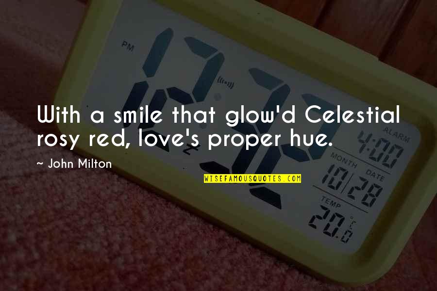 Hue Quotes By John Milton: With a smile that glow'd Celestial rosy red,